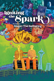 Igniting the Spark - The Story of Magic: The Gathering